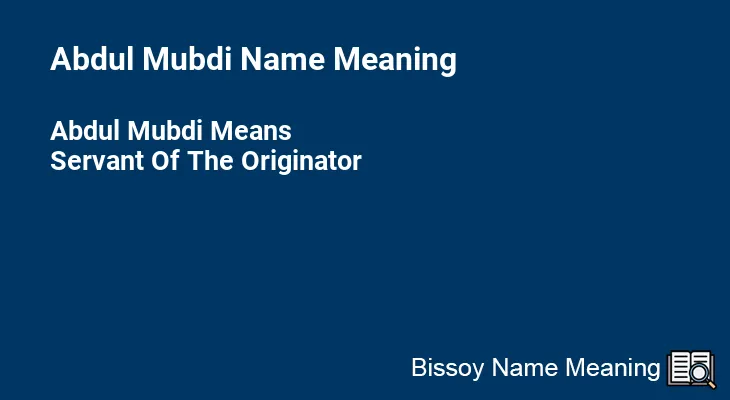 Abdul Mubdi Name Meaning
